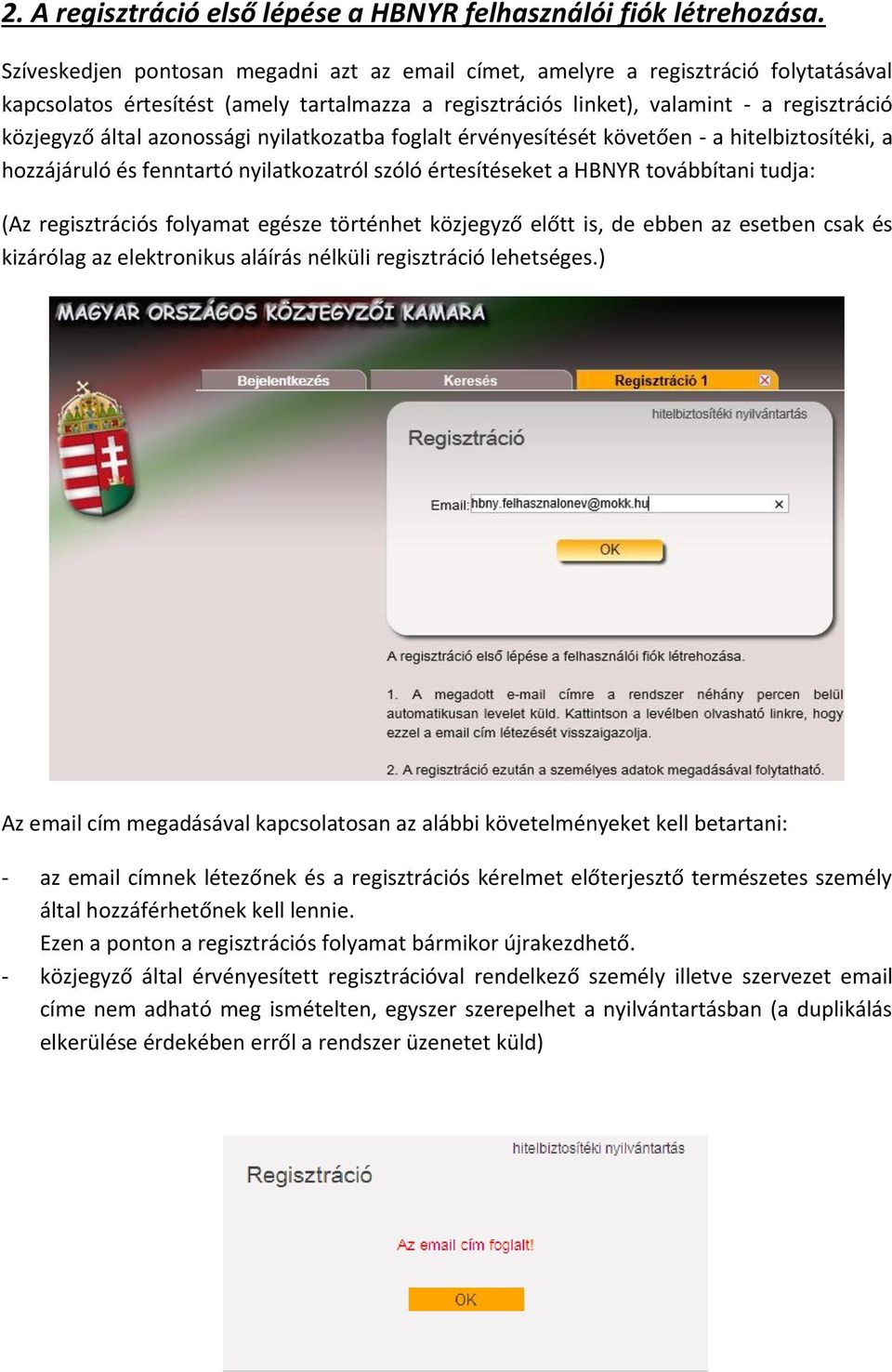 azonossági nyilatkozatba foglalt érvényesítését követően - a hitelbiztosítéki, a hozzájáruló és fenntartó nyilatkozatról szóló értesítéseket a HBNYR továbbítani tudja: (Az regisztrációs folyamat