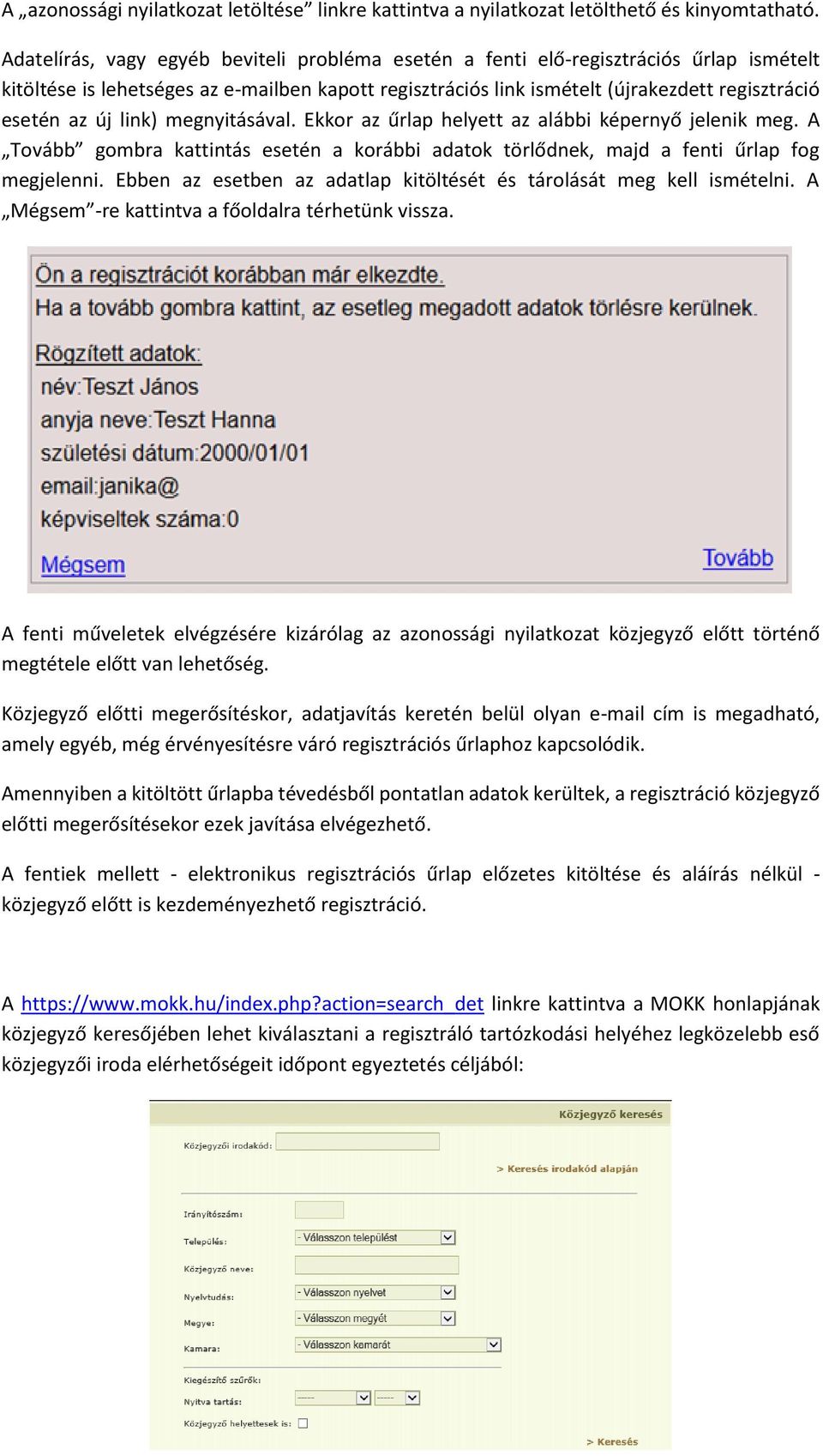 link) megnyitásával. Ekkor az űrlap helyett az alábbi képernyő jelenik meg. A Tovább gombra kattintás esetén a korábbi adatok törlődnek, majd a fenti űrlap fog megjelenni.