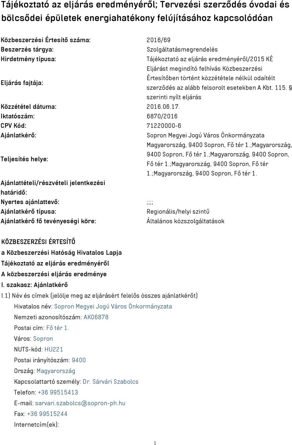 szerződés az alább felsorolt esetekben A Kbt. 115. szerinti nyílt eljárás Közzététel dátuma: 2016.06.17.