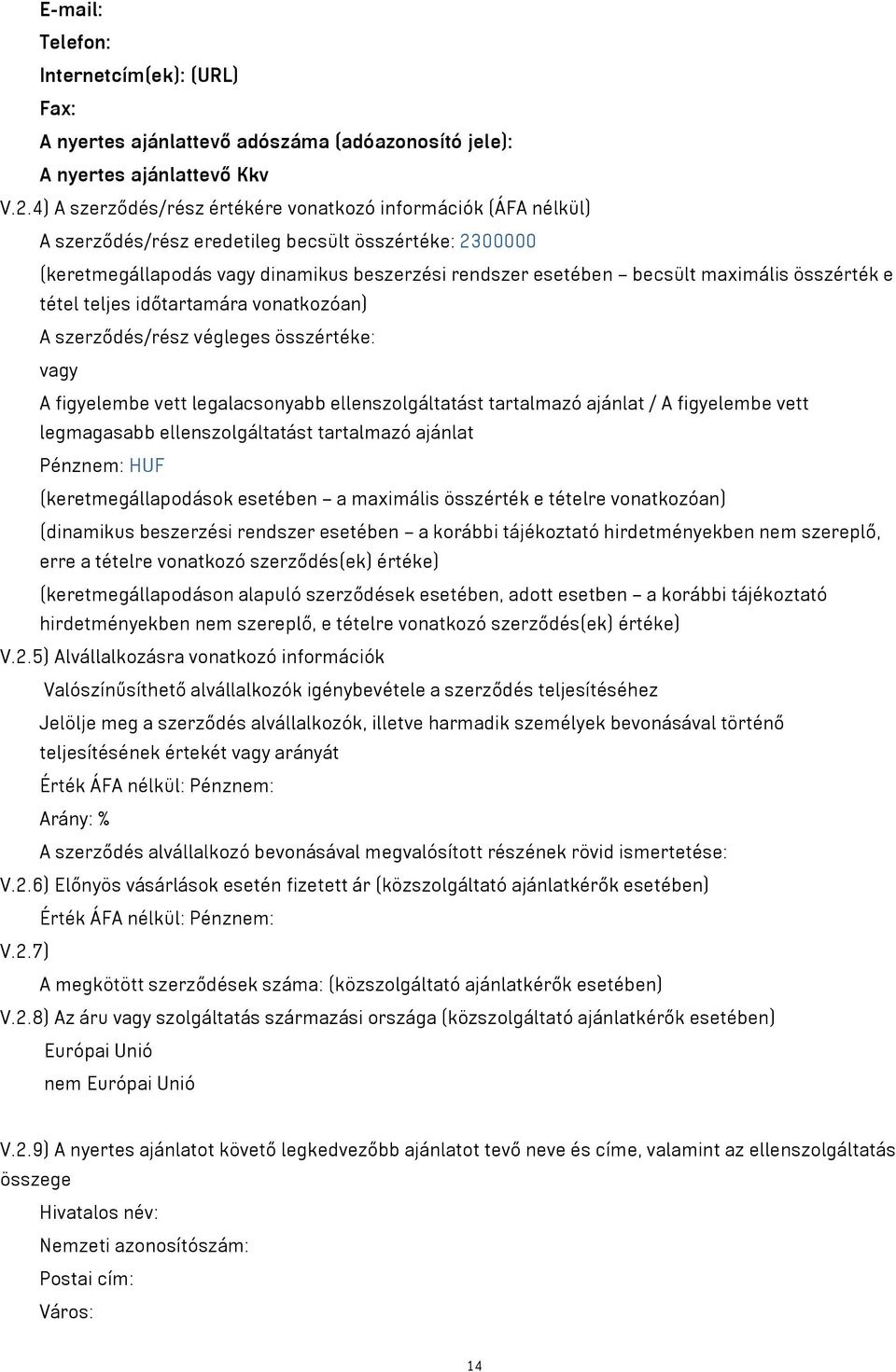 maximális összérték e tétel teljes időtartamára vonatkozóan) A szerződés/rész végleges összértéke: vagy A figyelembe vett legalacsonyabb ellenszolgáltatást tartalmazó ajánlat / A figyelembe vett