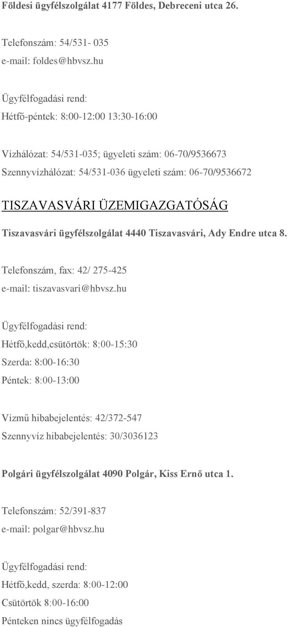 Tiszavasvári ügyfélszolgálat 4440 Tiszavasvári, Ady Endre utca 8. Telefonszám, fax: 42/ 275-425 e-mail: tiszavasvari@hbvsz.