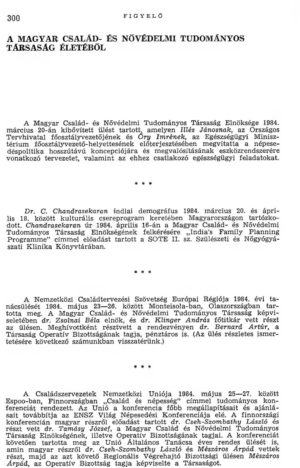 előterjesztésében m egvitatta a népesedéspolitika hosszútávú koncepciójára és m egvalósításának eszközrendszerére vonatkozó tervezetet, v alam in t az ehhez csatlakozó egészségügyi feladatokat.