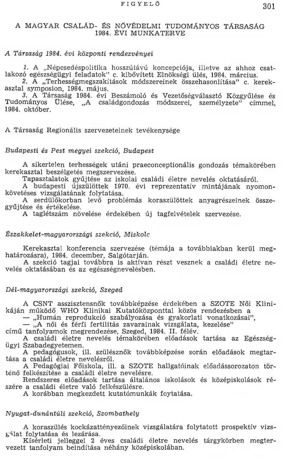 A Terhességm egszakítások m ódszereinek összehasonlítása c. kerekasztal symposion, 1984. m ájus. 3. A Társaság 1984.