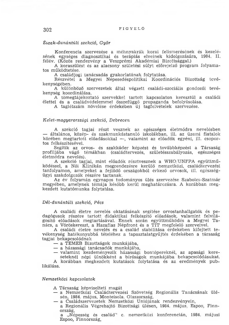 Részvétel a Megyei N épesedéspolitikai Koordinációs Bizottság tevékenységében. A különböző szervezetek által végzett családi-szociális gondozói tevékenység koordinálása.