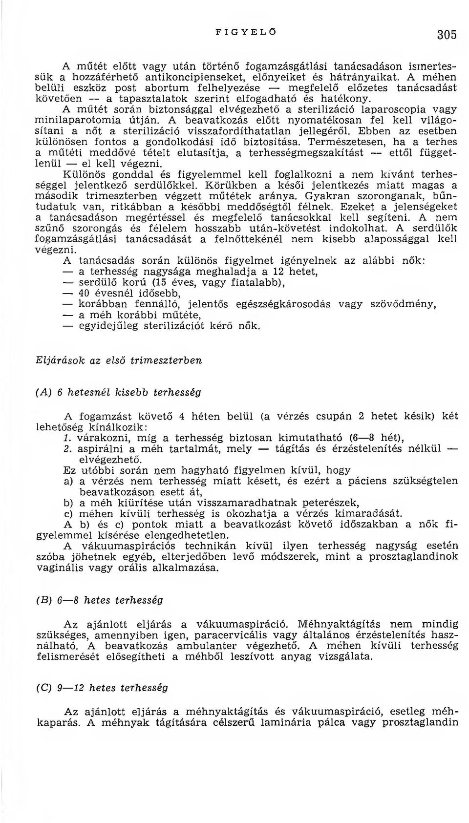 A m űtét során biztonsággal elvégezhető a sterilizáció laparoscopia vagy m inilaparotom ia útján.
