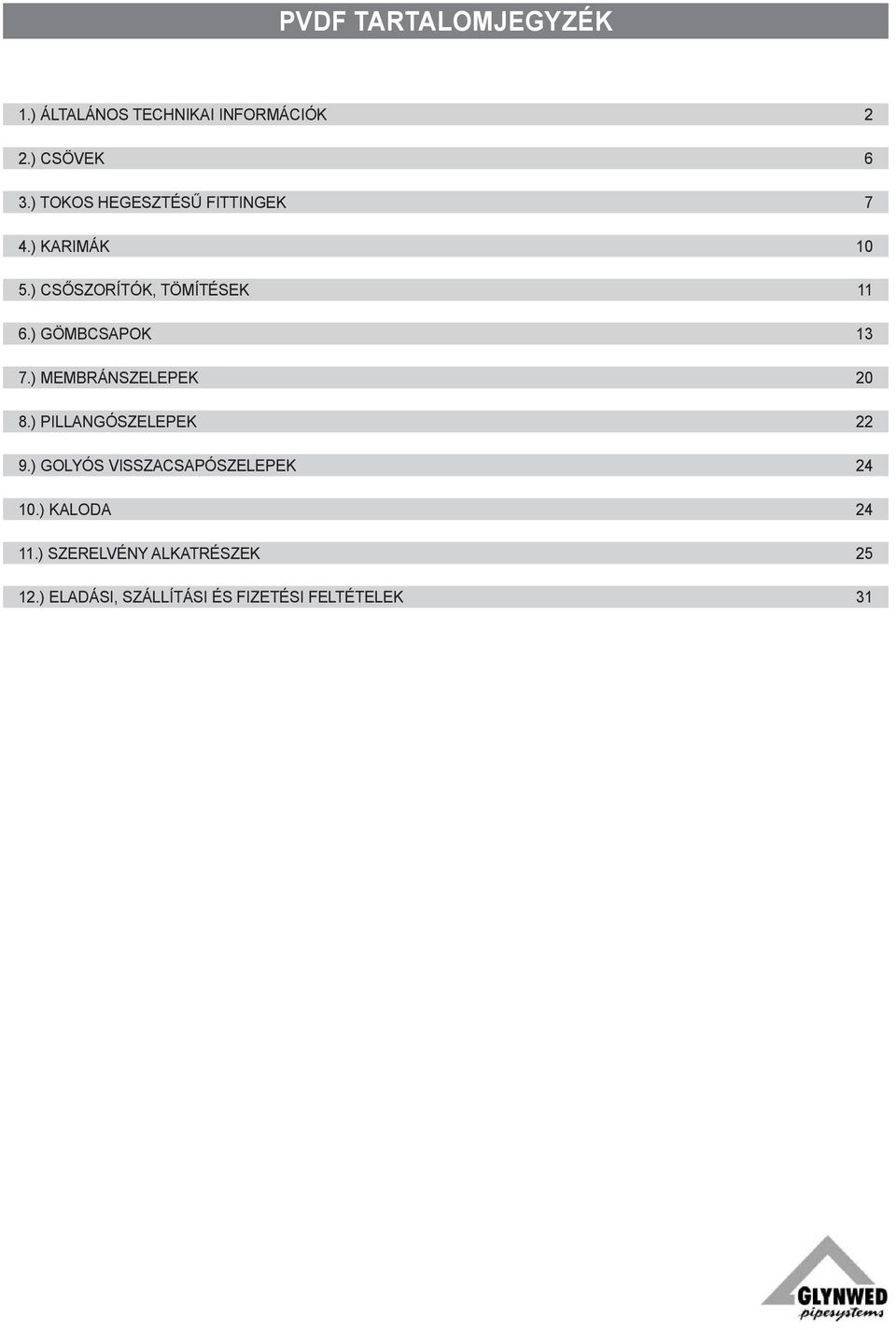 ) Gömbcsapok 13 7.) Membránszelepek 20 8.) Pillangószelepek 22 9.