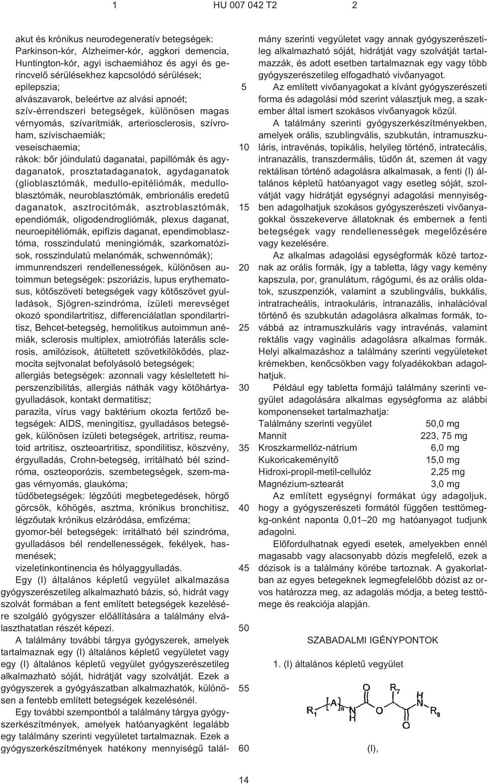 jóindulatú daganatai, papillómák és agydaganatok, prosztatadaganatok, agydaganatok (glioblasztómák, medullo-epitéliómák, medulloblasztómák, neuroblasztómák, embrionális eredetû daganatok,