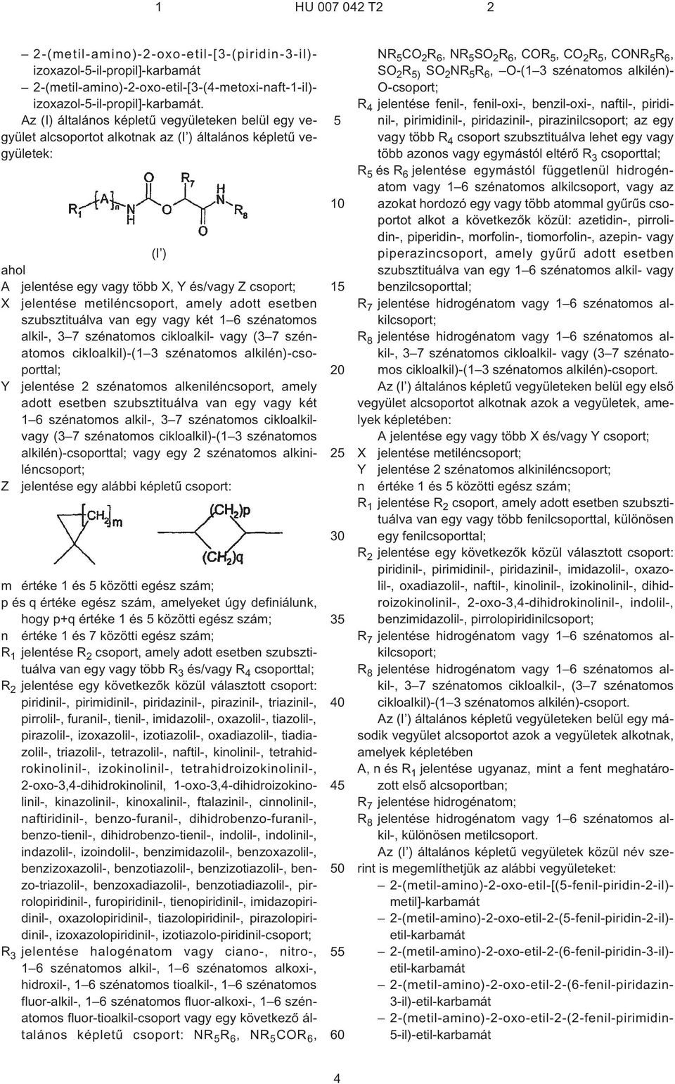 metiléncsoport, amely adott esetben szubsztituálva van egy vagy két 1 6 szénatomos alkil¹, 3 7 szénatomos cikloalkil- vagy (3 7 szénatomos cikloalkil)-(1 3 szénatomos alkilén)-csoporttal; Y jelentése