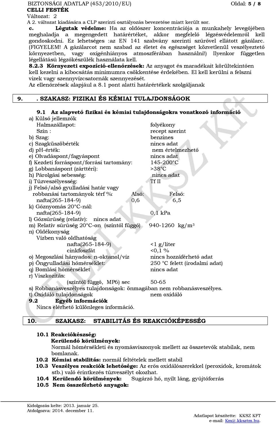 Ez lehetséges :az EN 141 szabvány szerinti szűrővel ellátott gázálarc. (FIGYELEM!