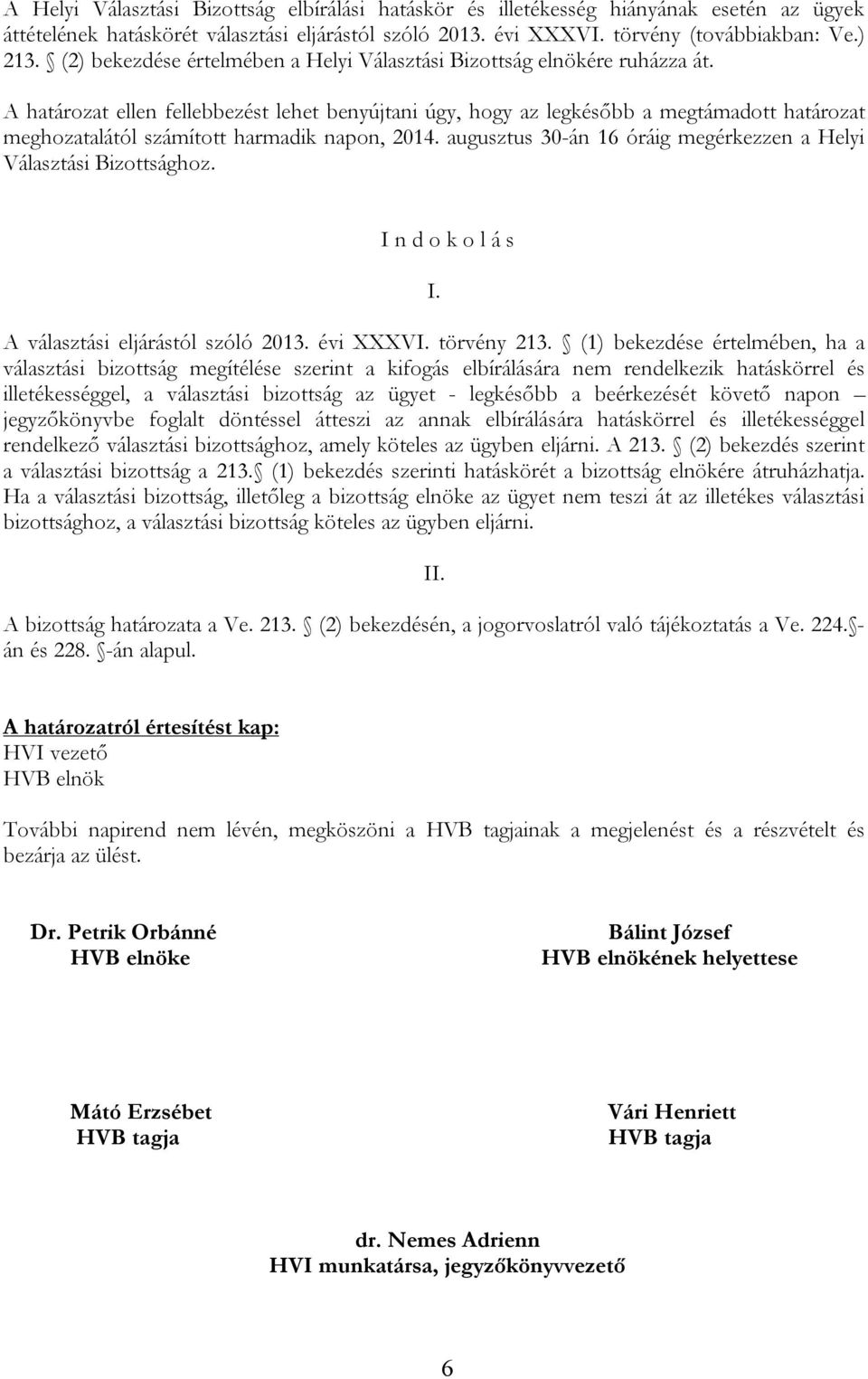 (1) bekezdése értelmében, ha a választási bizottság megítélése szerint a kifogás elbírálására nem rendelkezik hatáskörrel és illetékességgel, a választási bizottság az ügyet - legkésőbb a beérkezését