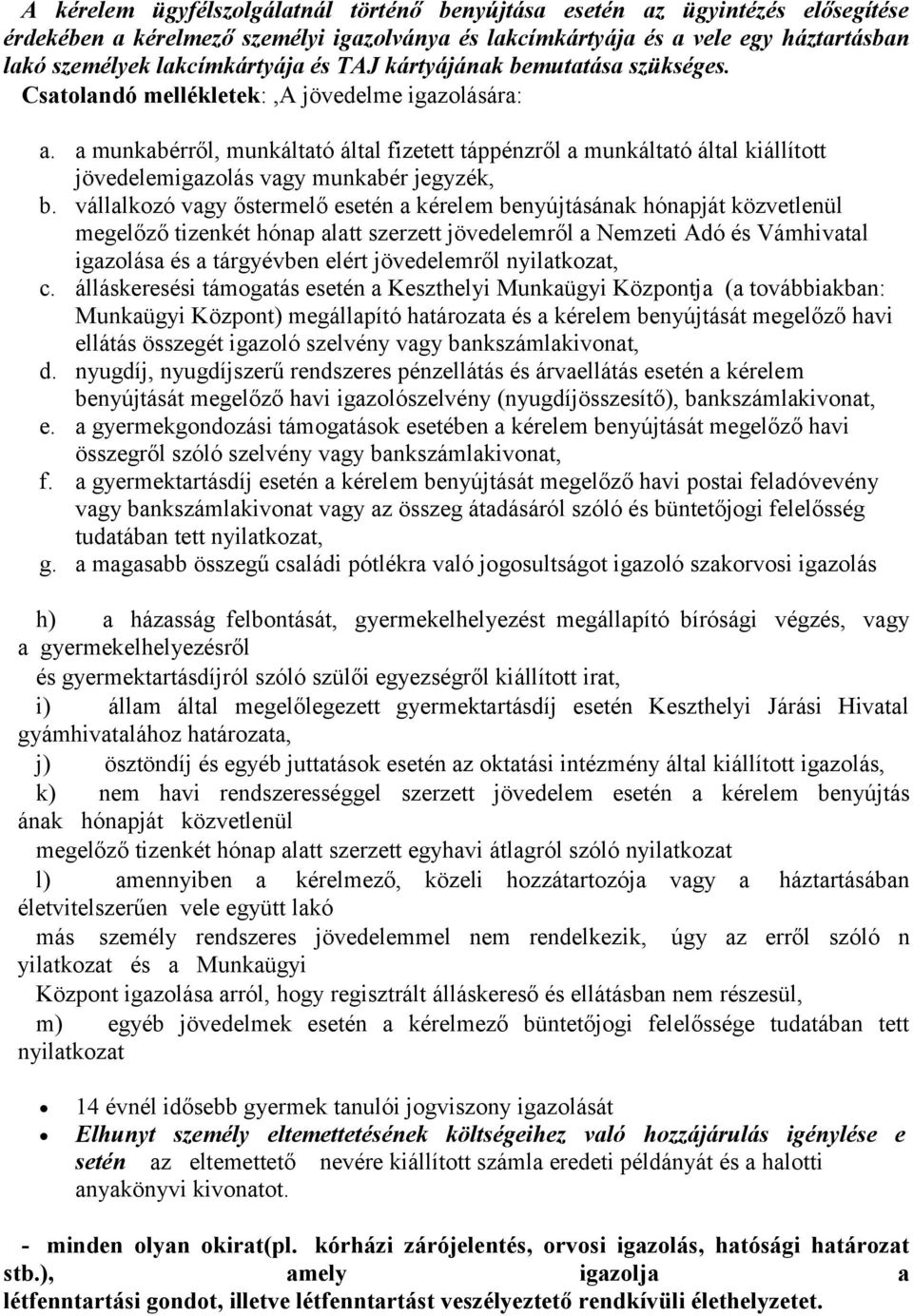 a munkabérről, munkáltató által fizetett táppénzről a munkáltató által kiállított jövedelemigazolás vagy munkabér jegyzék, b.