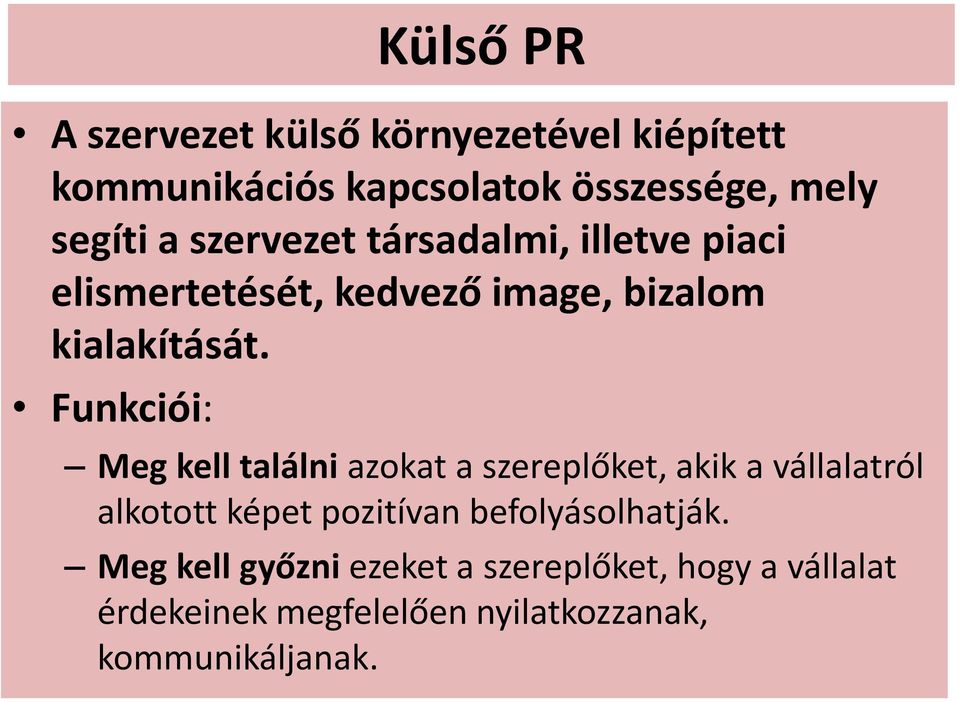 Funkciói: Meg kell találni azokat a szereplőket, akik a vállalatról alkotott képet pozitívan