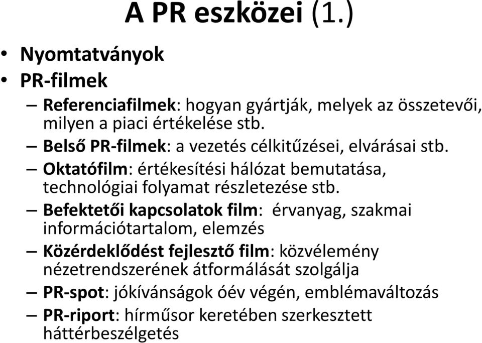 Oktatófilm: értékesítési hálózat bemutatása, technológiai folyamat részletezése stb.