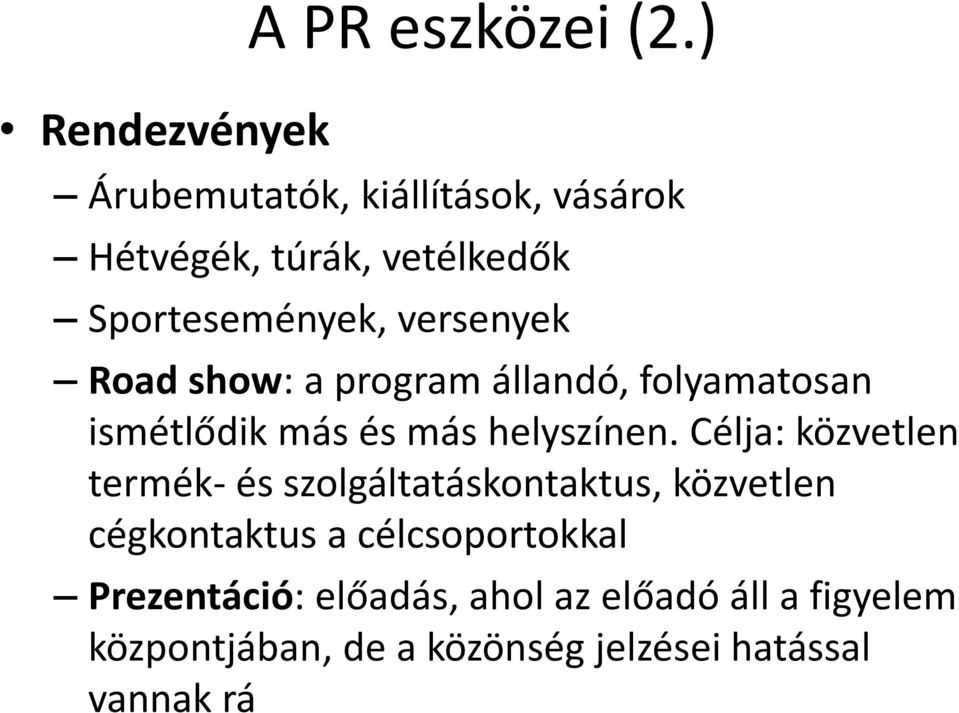 show: a program állandó, folyamatosan ismétlődik más és más helyszínen.