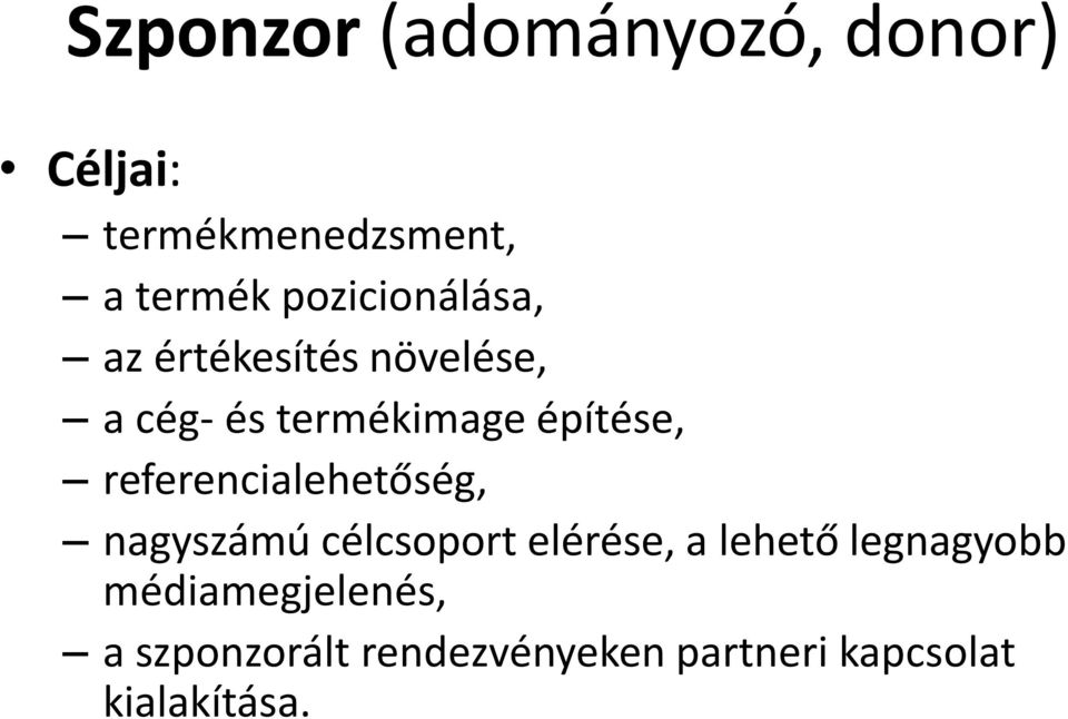 referencialehetőség, nagyszámú célcsoport elérése, a lehető legnagyobb