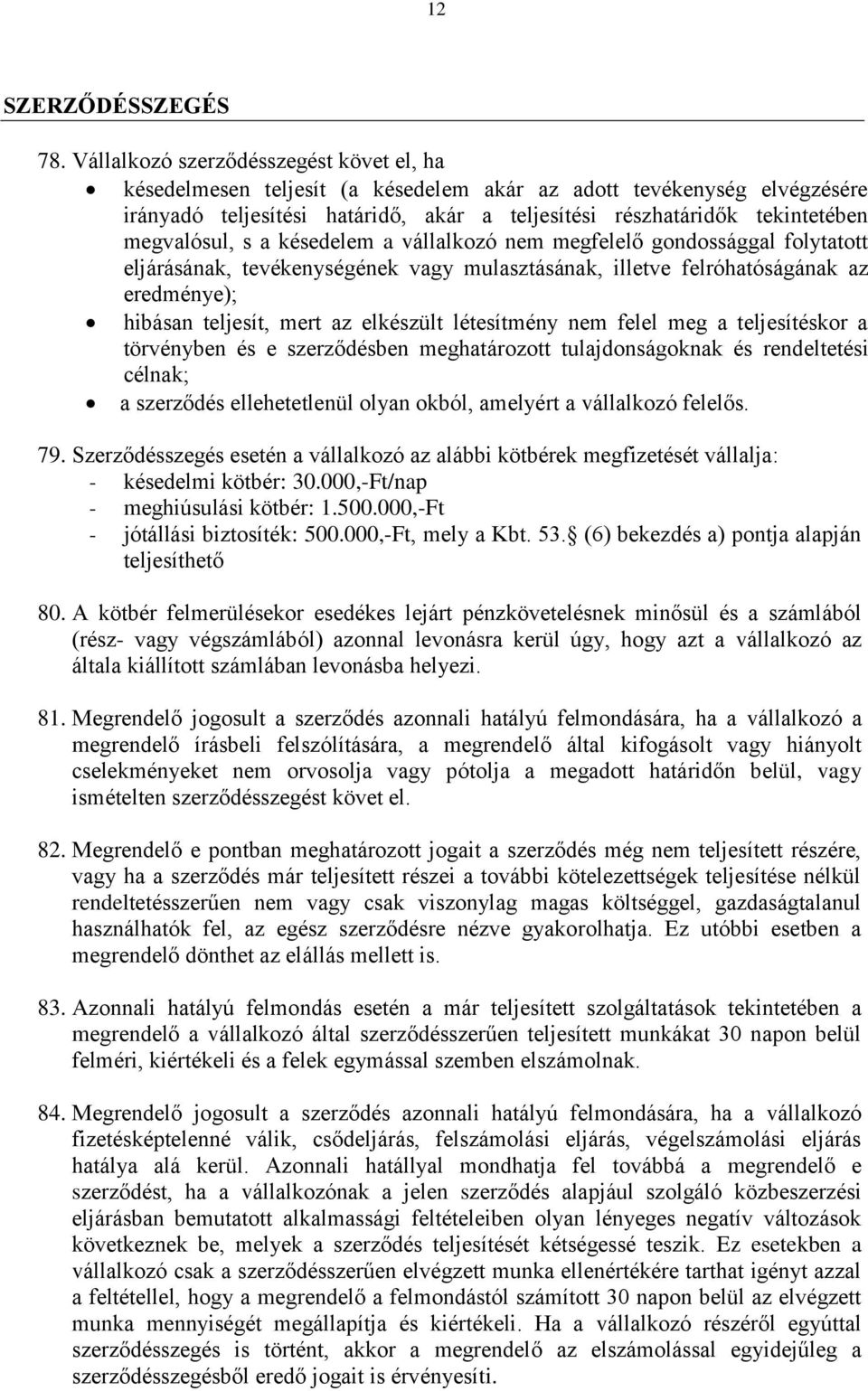 megvalósul, s a késedelem a vállalkozó nem megfelelő gondossággal folytatott eljárásának, tevékenységének vagy mulasztásának, illetve felróhatóságának az eredménye); hibásan teljesít, mert az