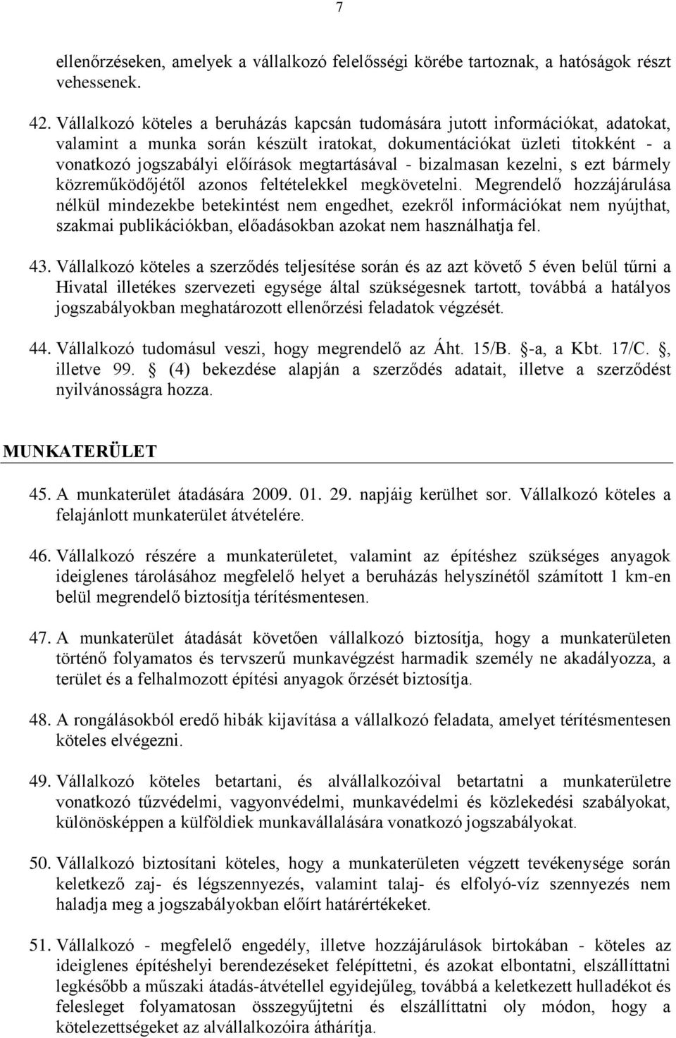 megtartásával - bizalmasan kezelni, s ezt bármely közreműködőjétől azonos feltételekkel megkövetelni.