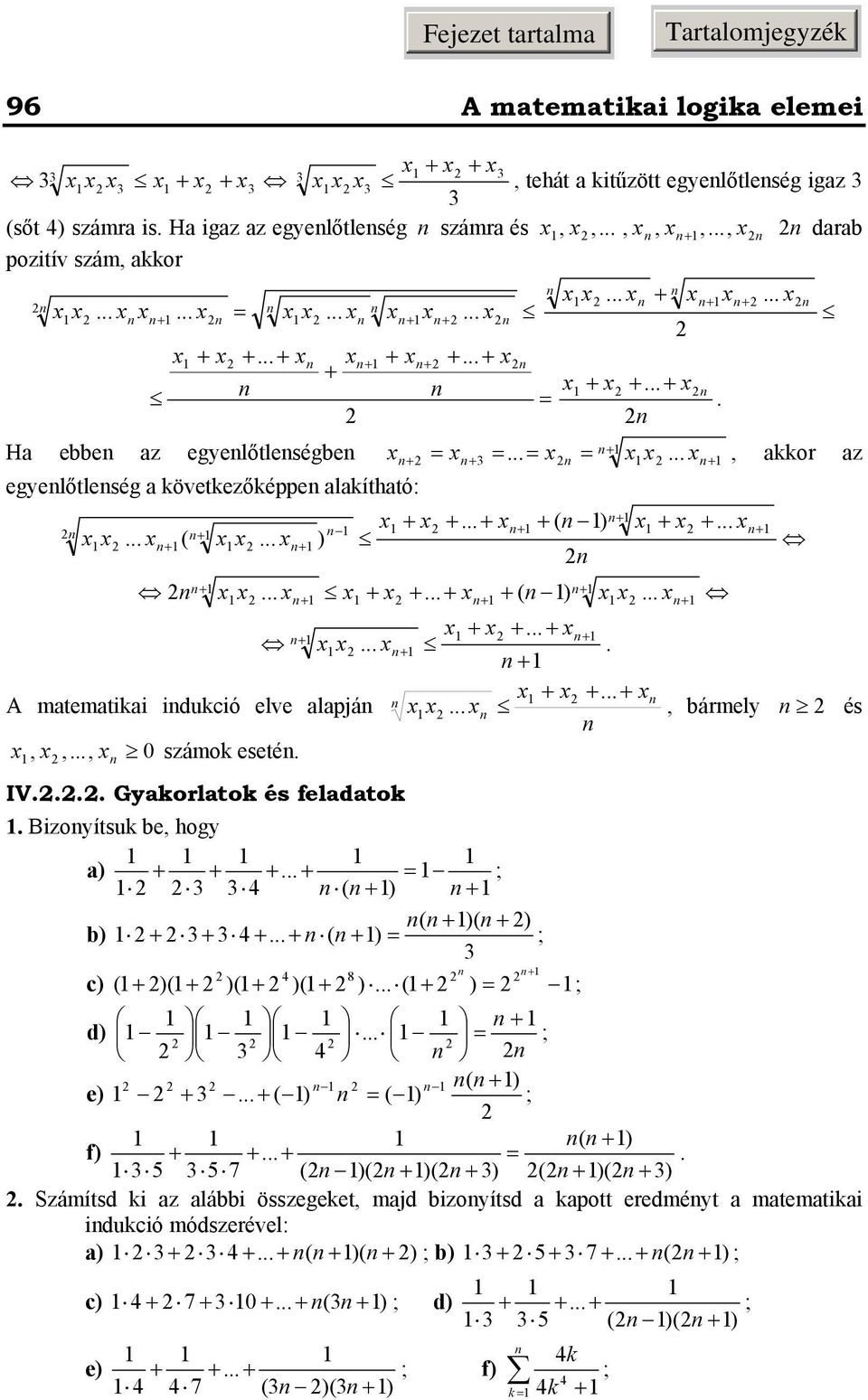 számok eseté 0,,, IV Gyakorlatok és feladatok Bizoyítsuk be, hogy a) ) ; b) ) ) ) ; c) ; ) ) ) ) ) 8 d) ; e) ) ) ) ; f) ) ) ) ) ) ) 7 5 5