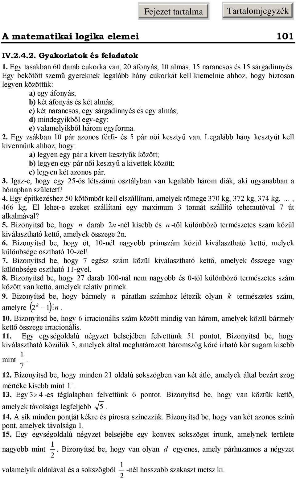 azoos férfi- és 5 pár ői kesztyű va Legalább háy kesztyűt kell kiveük ahhoz, hogy: a) legye egy pár a kivett kesztyűk között; b) legye egy pár ői kesztyű a kivettek között; c) legye két azoos pár