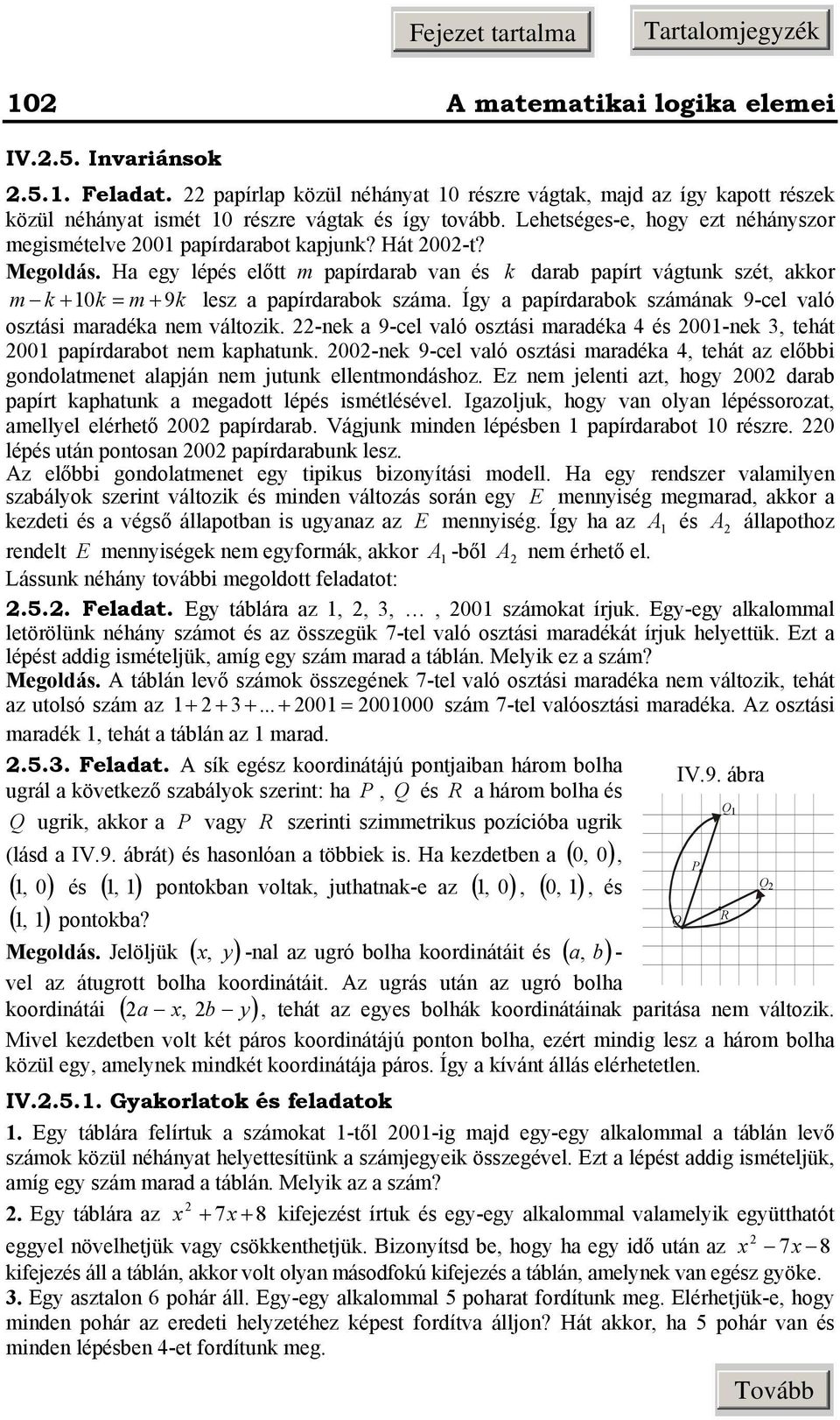 Megoldás Ha egy lépés előtt m papírdarab va és k darab papírt vágtuk szét, akkor m k 0 k m 9k lesz a papírdarabok száma Így a papírdarabok számáak 9-cel való osztási maradéka em változik -ek a 9-cel