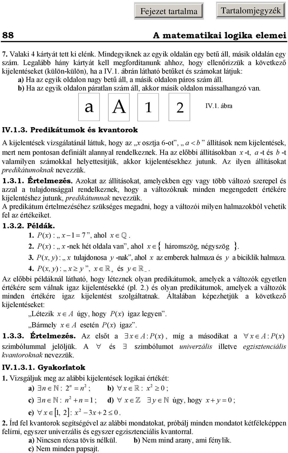 mássalhagzó va a A IV ábra IV Predikátumok és kvatorok A kijeletések vizsgálatáál láttuk, hogy az osztja 6-ot, a < b állítások em kijeletések, mert em potosa defiiált alayal redelkezek Ha az előbbi