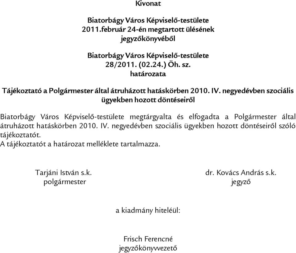 negyedévben szociális ügyekben hozott döntéseiről Biatorbágy Város Képviselő-testülete megtárgyalta és elfogadta a Polgármester által átruházott hatáskörben 2010.