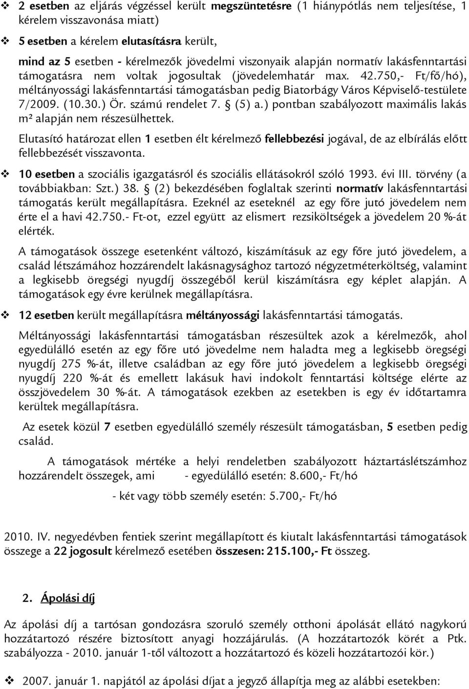 750,- Ft/fő/hó), méltányossági lakásfenntartási támogatásban pedig Biatorbágy Város Képviselő-testülete 7/2009. (10.30.) Ör. számú rendelet 7. (5) a.