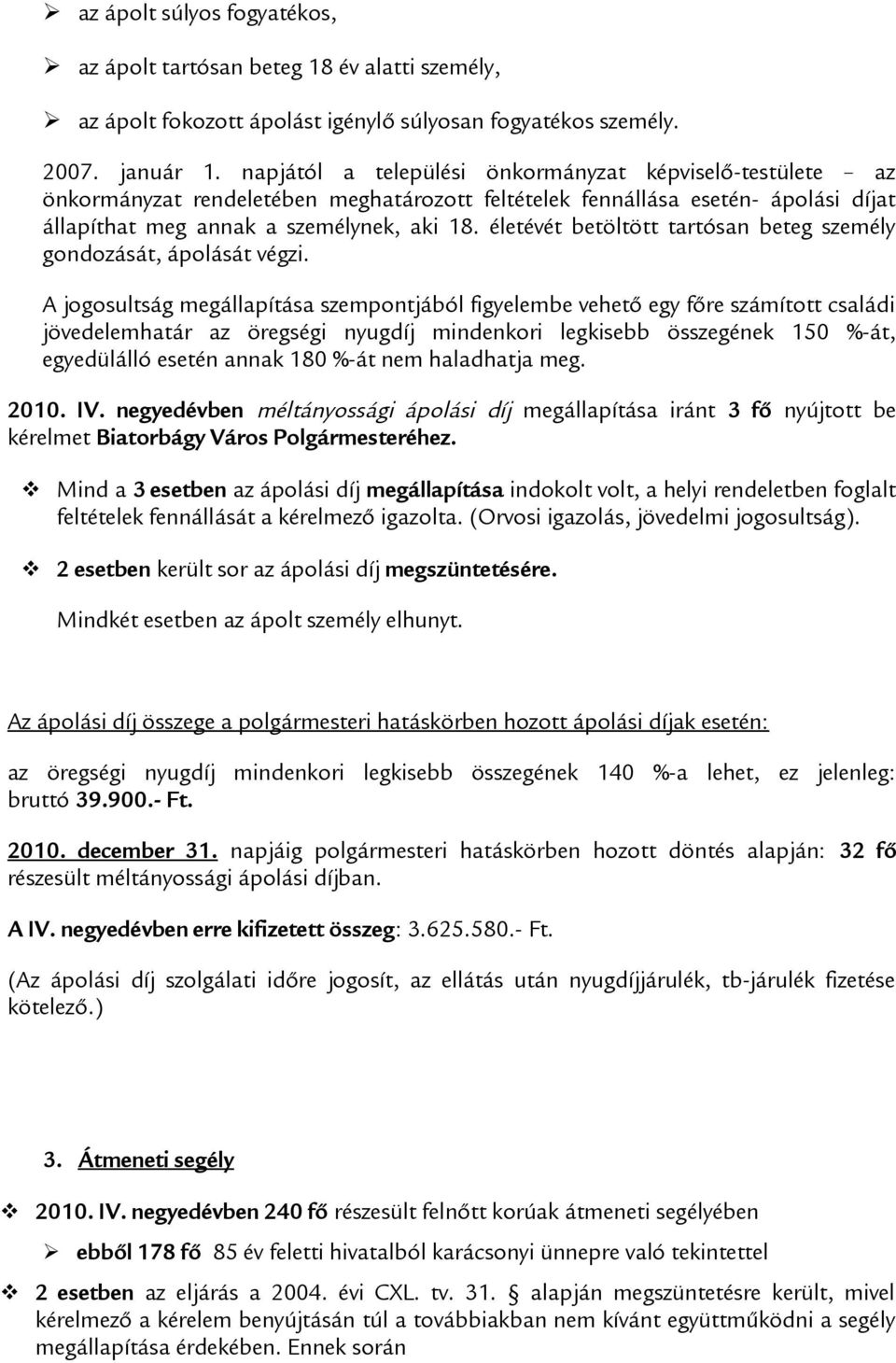 életévét betöltött tartósan beteg személy gondozását, ápolását végzi.