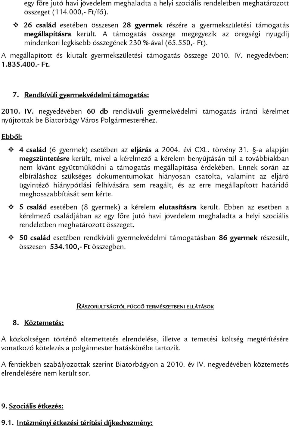 550,- Ft). A megállapított és kiutalt gyermekszületési támogatás összege 2010. IV.