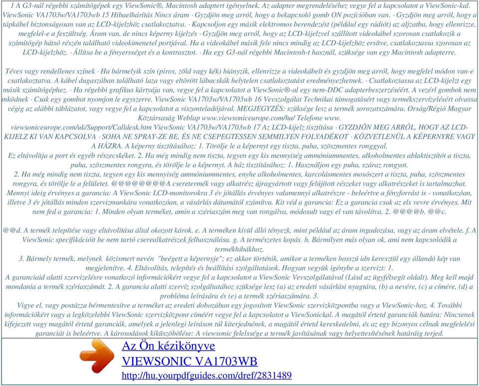 Gyzdjön meg arról, hogy a tápkábel biztonságosan van az LCD-kijelzhöz csatlakoztatva.