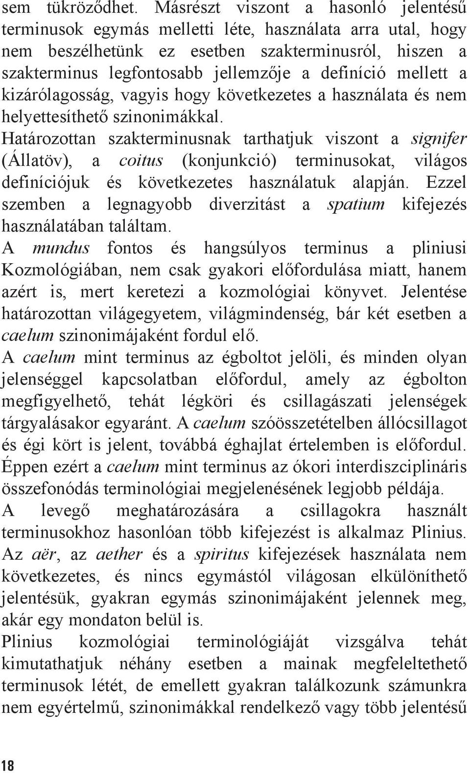 mellett a kizárólagosság, vagyis hogy következetes a használata és nem helyettesíthetõ szinonimákkal.