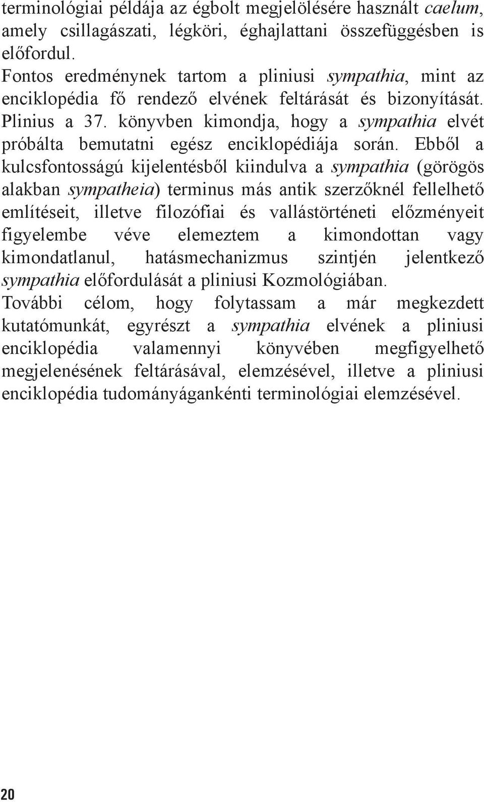 könyvben kimondja, hogy a sympathia elvét próbálta bemutatni egész enciklopédiája során.