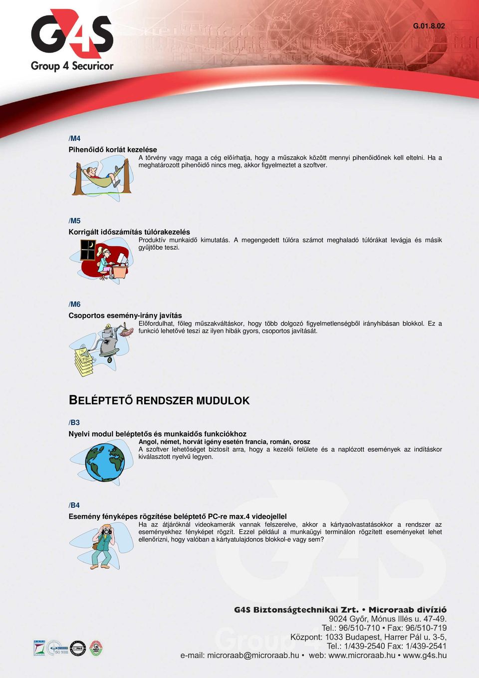 /M6 Csoportos esemény-irány javítás Elıfordulhat, fıleg mőszakváltáskor, hogy több dolgozó figyelmetlenségbıl irányhibásan blokkol.