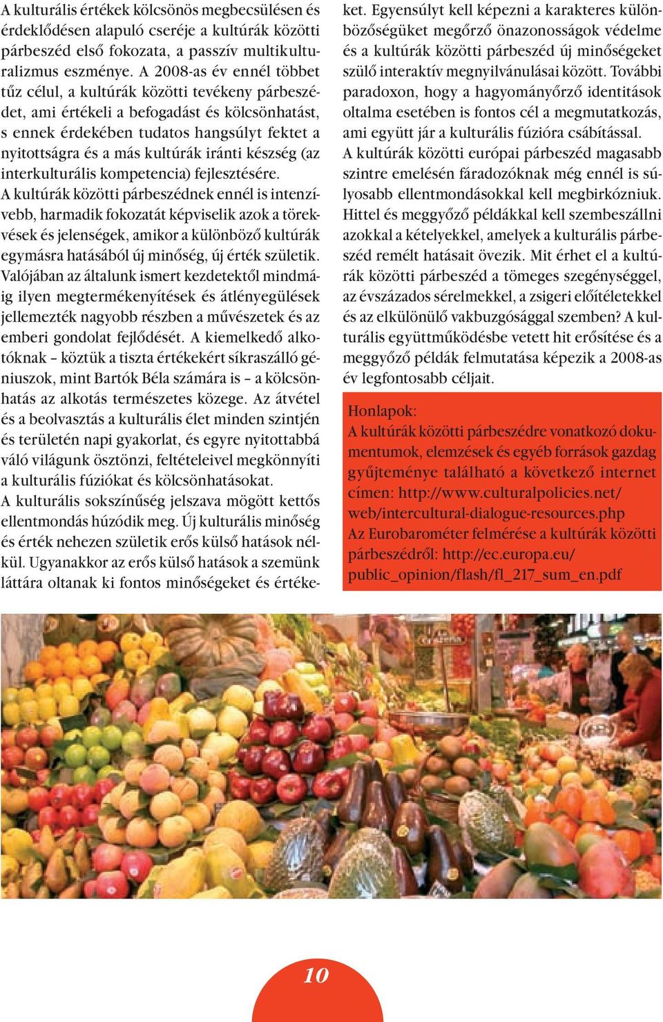 iránti készség (az interkulturális kompetencia) fejlesztésére.