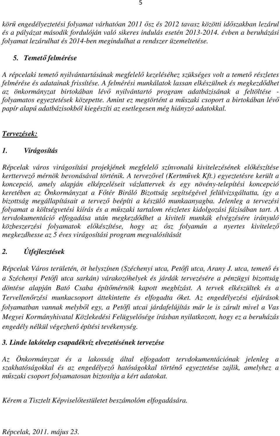 Temető felmérése A répcelaki temető nyilvántartásának megfelelő kezeléséhez szükséges volt a temető részletes felmérése és adatainak frissítése.