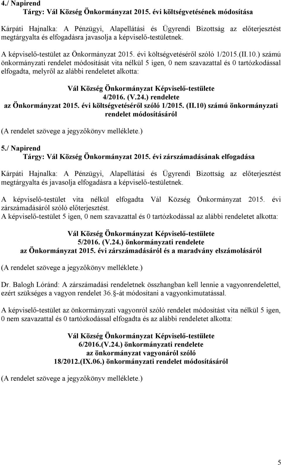 A képviselő-testület az Önkormányzat 2015. évi költségvetéséről szóló 1/2015.(II.10.