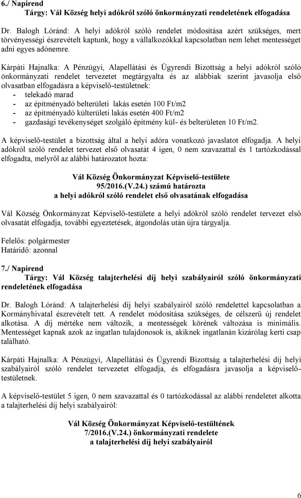 Kárpáti Hajnalka: A Pénzügyi, Alapellátási és Ügyrendi Bizottság a helyi adókról szóló önkormányzati rendelet tervezetet megtárgyalta és az alábbiak szerint javasolja első olvasatban elfogadásra a
