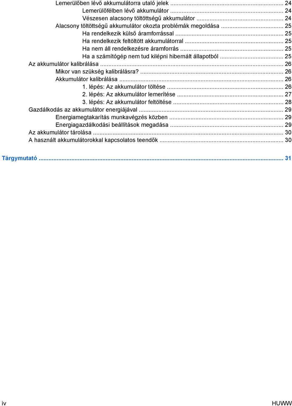 .. 25 Az akkumulátor kalibrálása... 26 Mikor van szükség kalibrálásra?... 26 Akkumulátor kalibrálása... 26 1. lépés: Az akkumulátor töltése... 26 2. lépés: Az akkumulátor lemerítése... 27 3.