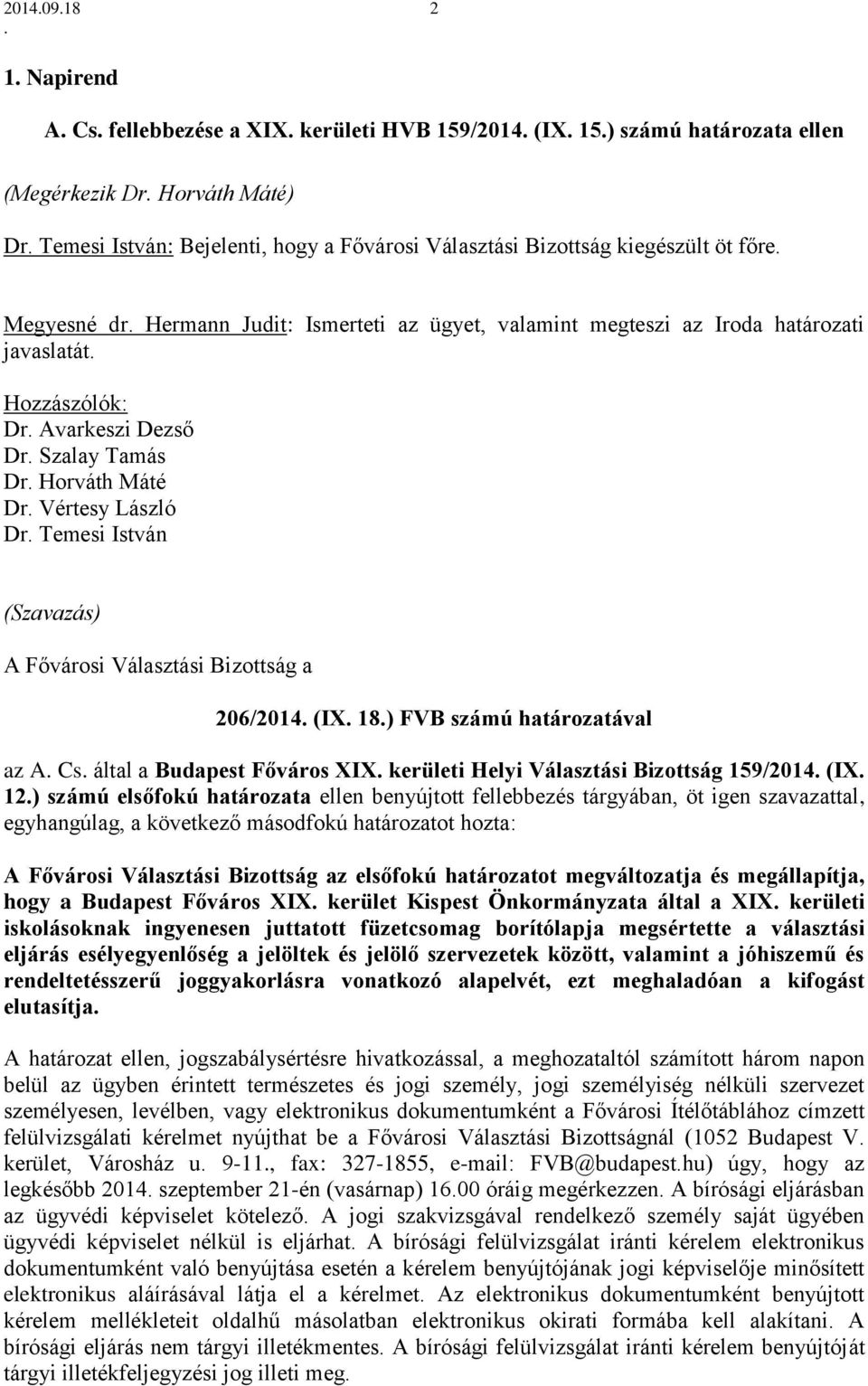 (Szavazás) A Fővárosi Választási Bizottság a 206/2014 (IX 18) FVB számú határozatával az A Cs által a Budapest Főváros XIX kerületi Helyi Választási Bizottság 159/2014 (IX 12) számú elsőfokú