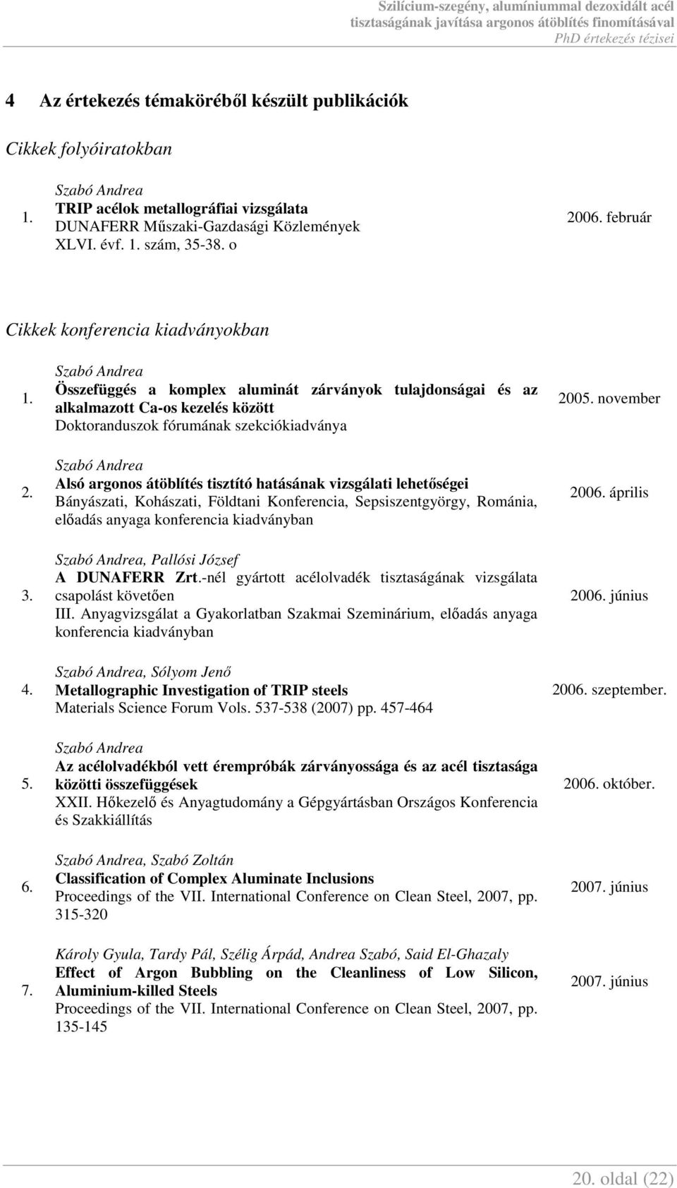 Összefüggés a komplex aluminát zárványok tulajdonságai és az alkalmazott Ca-os kezelés között Doktoranduszok fórumának szekciókiadványa Alsó argonos átöblítés tisztító hatásának vizsgálati
