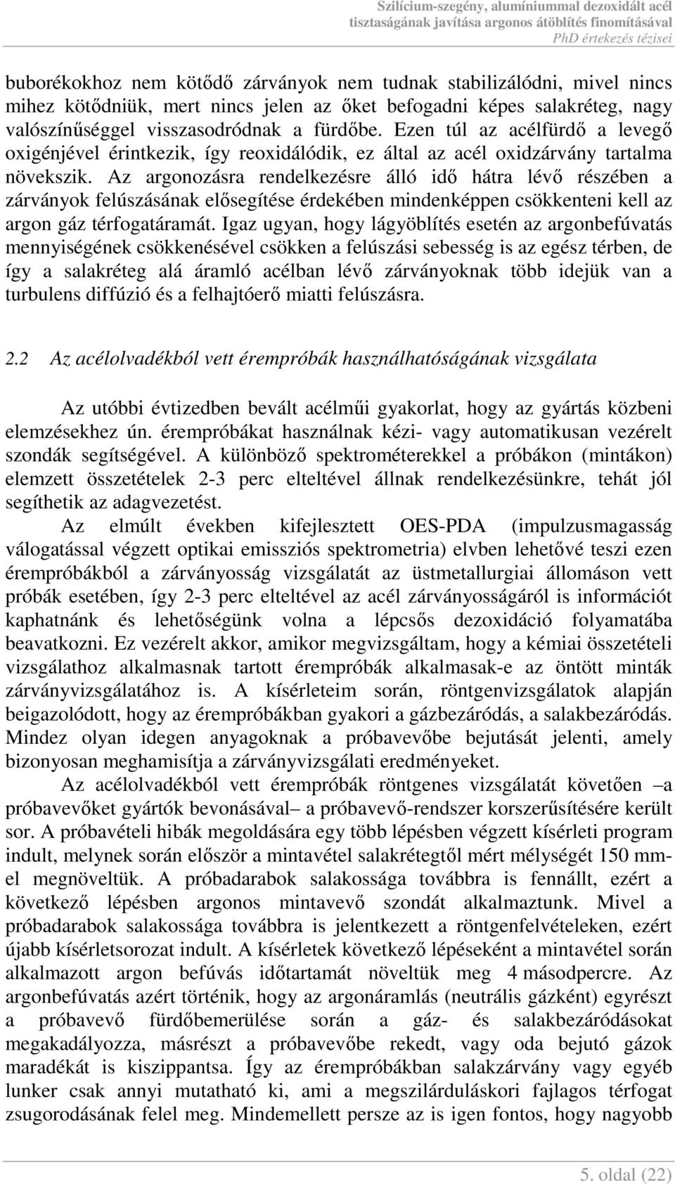 Az argonozásra rendelkezésre álló idı hátra lévı részében a zárványok felúszásának elısegítése érdekében mindenképpen csökkenteni kell az argon gáz térfogatáramát.