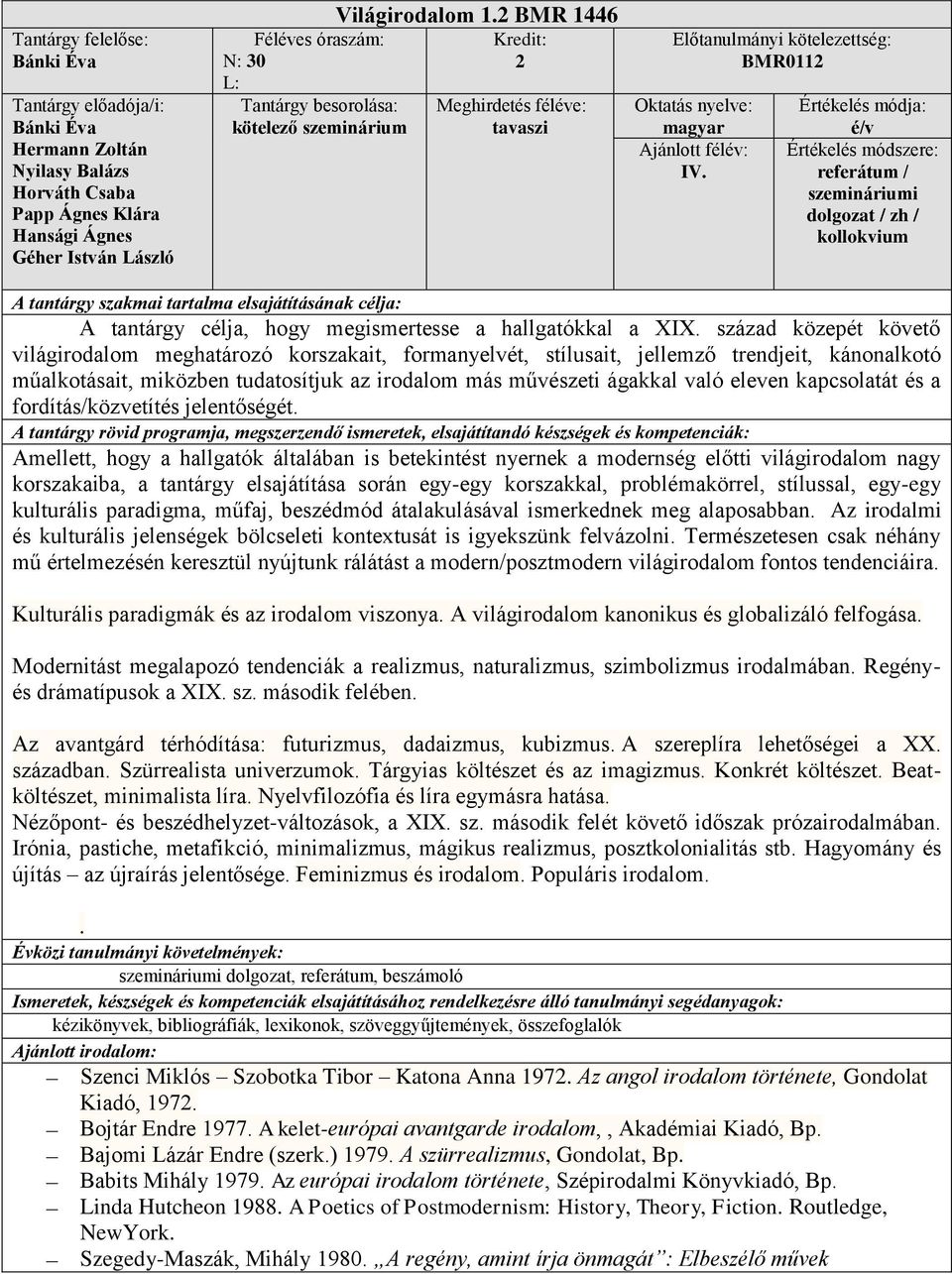század közepét követő világirodalom meghatározó korszakait, formanyelvét, stílusait, jellemző trendjeit, kánonalkotó műalkotásait, miközben tudatosítjuk az irodalom más művészeti ágakkal való eleven