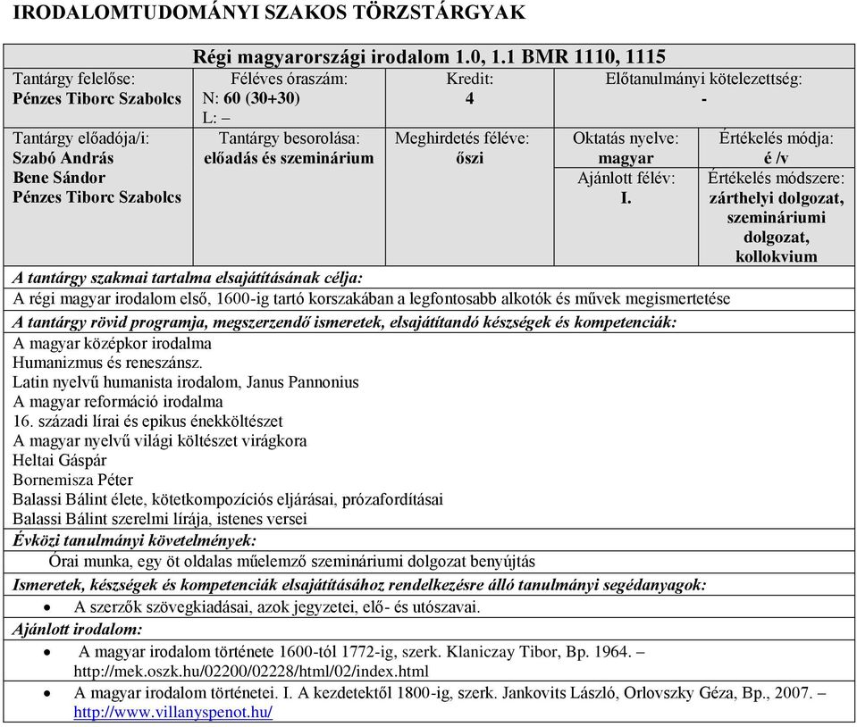Értékelés módja: é /v Értékelés módszere: zárthelyi dolgozat, dolgozat, kollokvium A régi irodalom első, 1600-ig tartó korszakában a legfontosabb alkotók és művek megismertetése A középkor irodalma