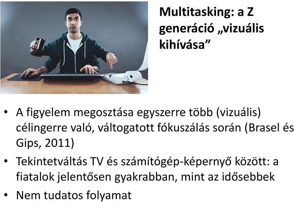 során (Brasel és Gips, 2011) Tekintetváltás TV és számítógép-képernyő