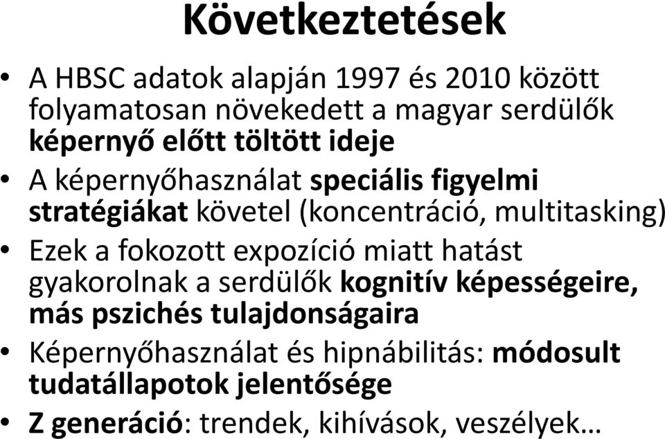 Ezek a fokozott expozíció miatt hatást gyakorolnak a serdülők kognitív képességeire, más pszichés