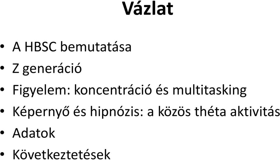 multitasking Képernyő és hipnózis: