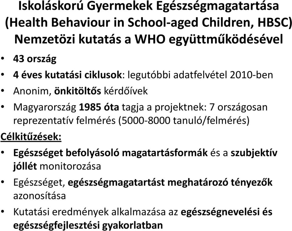reprezentatív felmérés (5000-8000 tanuló/felmérés) Célkitűzések: Egészséget befolyásoló magatartásformák és a szubjektív jóllét monitorozása