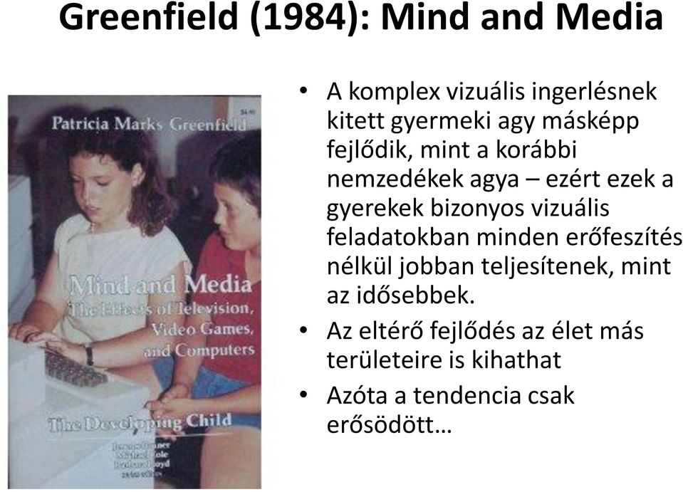 vizuális feladatokban minden erőfeszítés nélkül jobban teljesítenek, mint az