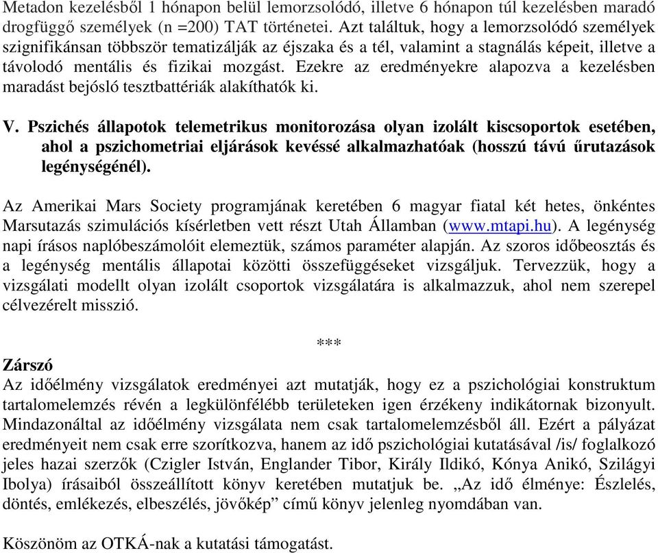 Ezekre az eredményekre alapozva a kezelésben maradást bejósló tesztbattériák alakíthatók ki. V.
