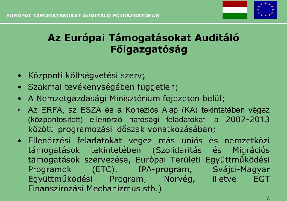 programozási időszak vonatkozásában; Ellenőrzési feladatokat végez más uniós és nemzetközi támogatások tekintetében (Szolidaritás és Migrációs